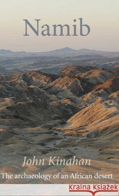 Namib: The Archaeology of an African Desert John Kinahan 9781847012883 James Currey