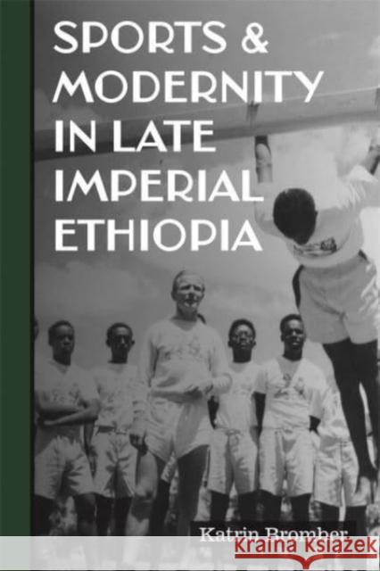 Sports & Modernity in Late Imperial Ethiopia Katrin Bromber 9781847012920