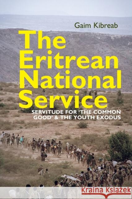 The Eritrean National Service: Servitude for the Common Good and the Youth Exodus Kibreab, Gaim 9781847013255 James Currey