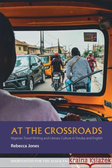 At the Crossroads - Nigerian Travel Writing and Literary Culture in Yoruba and English Rebecca (Royalty Account) Jones 9781847013354 James Currey