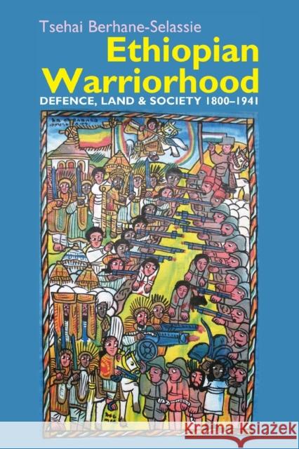 Ethiopian Warriorhood: Defence, Land and Society 1800-1941 Berhane-Selassie, Tsehai 9781847013361 James Currey