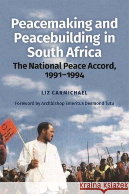 Peacemaking and Peacebuilding in South Africa: The National Peace Accord, 1991-1994 Liz Carmichael 9781847013682