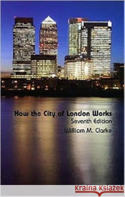 How the City of London Works William M Clarke 9781847033055 Sweet & Maxwell Ltd