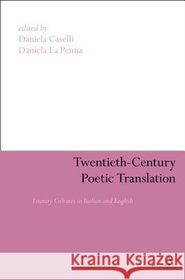 Twentieth-Century Poetic Translation: Literary Cultures in Italian and English Caselli, Daniela 9781847060037