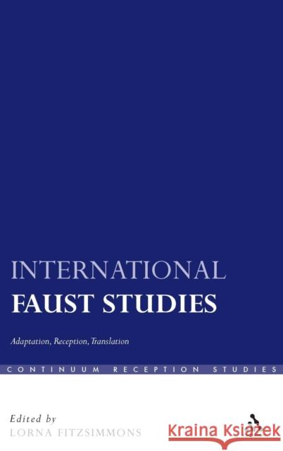 International Faust Studies: Adaptation, Reception, Translation Fitzsimmons, Lorna 9781847060044