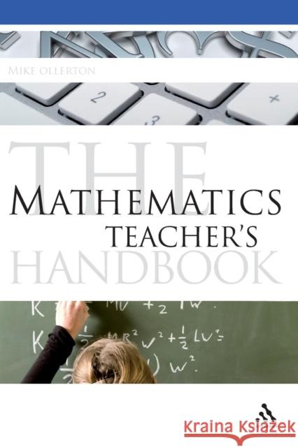 The Mathematics Teacher's Handbook Mike Ollerton 9781847060112