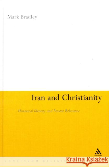 Iran and Christianity: Historical Identity and Present Relevance Bradley, Mark 9781847060273