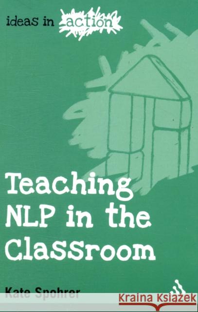 Teaching NLP in the Classroom Kate Spohrer 9781847060402