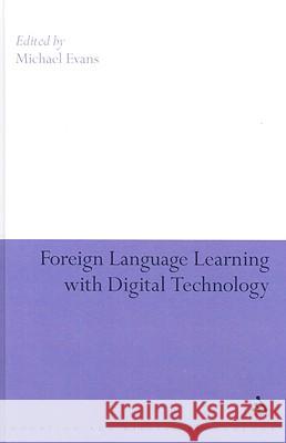 Foreign-Language Learning with Digital Technology Evans, Michael 9781847060419 Continuum International Publishing Group