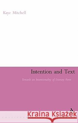 Intention and Text: Towards an Intentionality of Literary Form Mitchell, Kaye 9781847060525 0
