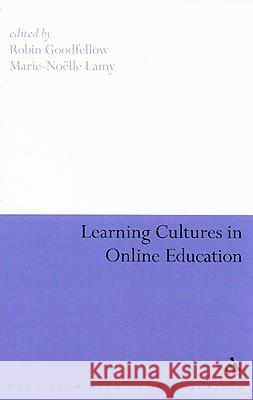 Learning Cultures in Online Education Robin Goodfellow Marie-No'lle Lamy 9781847060624 Continuum International Publishing Group