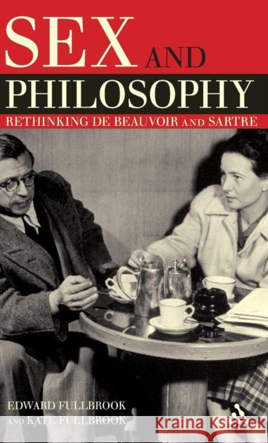 Sex and Philosophy: Rethinking de Beauvoir and Sartre Fullbrook, Edward 9781847060655