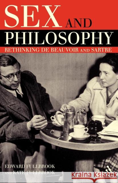 Sex and Philosophy: Rethinking de Beauvoir and Sartre Fullbrook, Edward 9781847060662