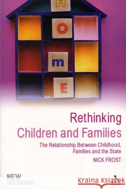 Rethinking Children and Families: The Relationship Between Childhood, Families and the State Frost, Nick 9781847060808 0