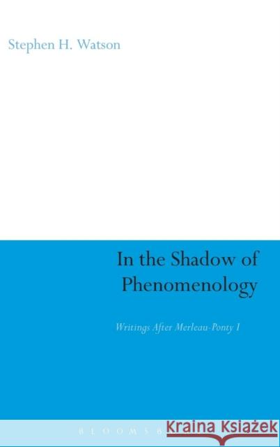 In the Shadow of Phenomenology: Writings After Merleau-Ponty I Watson, Stephen H. 9781847061300 0