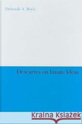 Descartes on Innate Ideas Deborah A Boyle 9781847061904