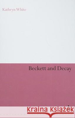 Beckett and Decay Kathryn White 9781847062055 0