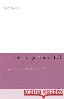 The Imagination of Evil: Detective Fiction and the Modern World Evans, Mary 9781847062062