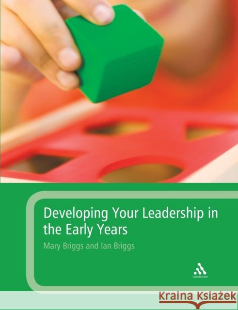 Developing Your Leadership in the Early Years Mary Briggs 9781847062338