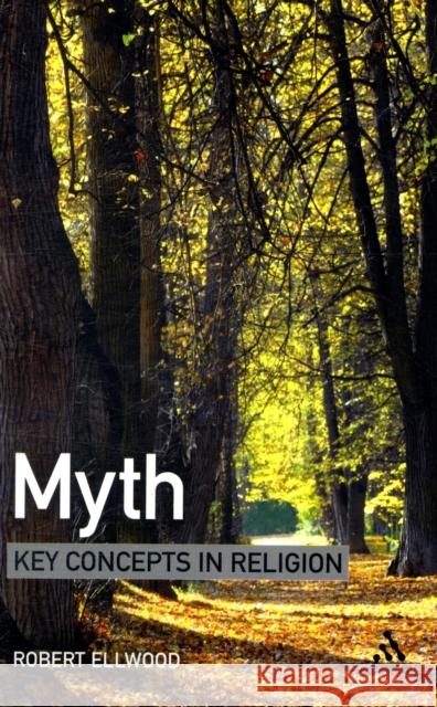 Myth: Key Concepts in Religion Ellwood, Robert 9781847062352