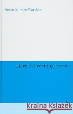 Derrida: Writing Events Morgan Wortham, Simon 9781847062475