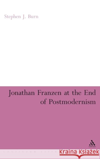 Jonathan Franzen at the End of Postmodernism Stephen J. Burn 9781847062482