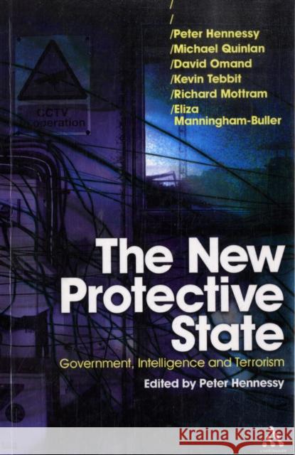 The New Protective State: Government, Intelligence and Terrorism Hennessy, Peter 9781847062536 0