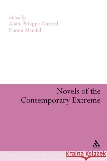 Novels of the Contemporary Extreme Alain-Philippe Durand 9781847062642