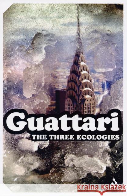 The Three Ecologies Felix Guattari 9781847063052