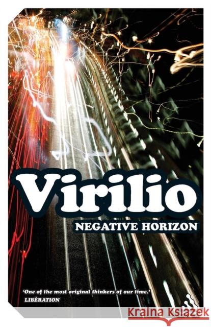 Negative Horizon: An Essay in Dromoscopy Virilio, Paul 9781847063069