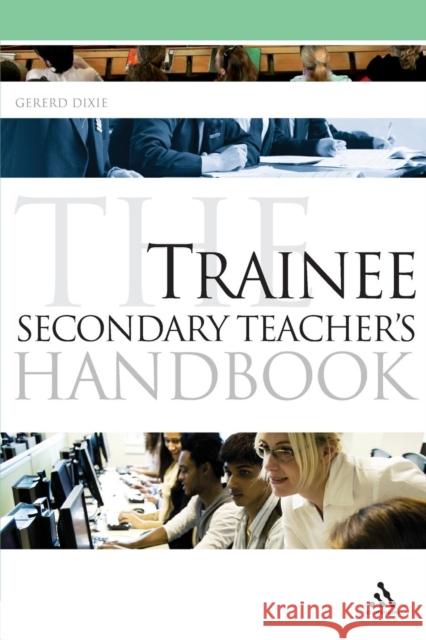The Trainee Secondary Teacher's Handbook Gererd Dixie 9781847063090 0