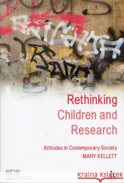 Rethinking Children and Research: Attitudes in Contemporary Society Kellett, Mary 9781847063236