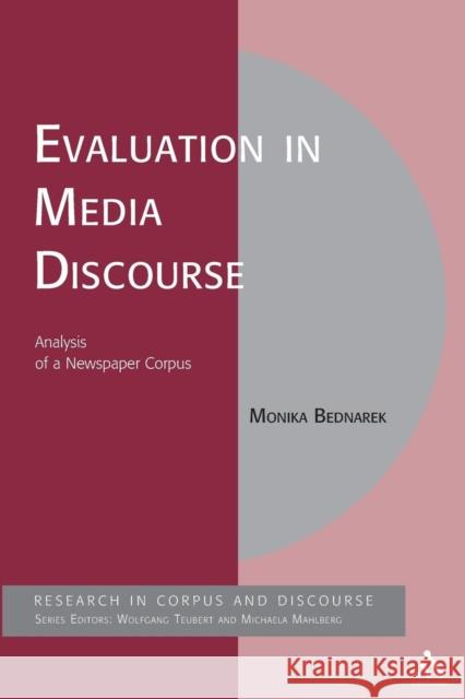 Evaluation in Media Discourse: Analysis of a Newspaper Corpus Bednarek, Monika 9781847063342