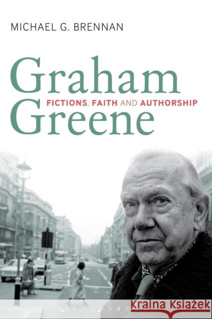 Graham Greene: Fictions, Faith and Authorship Brennan, Michael G. 9781847063380 CONTINUUM INTL PUBLISHING GRP