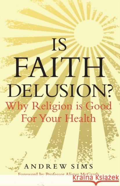 Is Faith Delusion?: Why Religion Is Good for Your Health Sims, Andrew 9781847063403