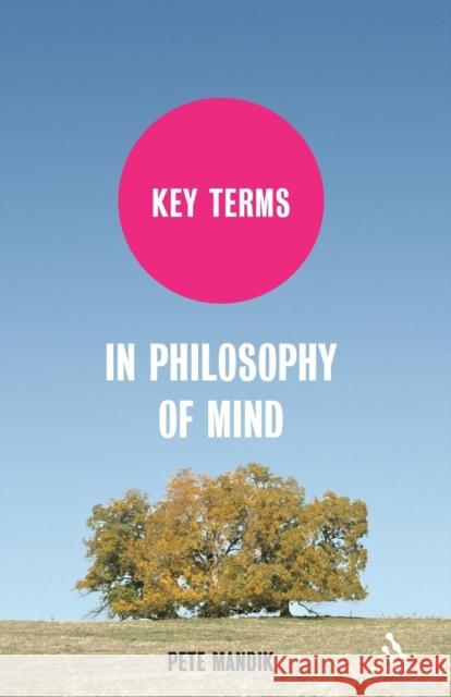 Key Terms in Philosophy of Mind Pete Mandik 9781847063496
