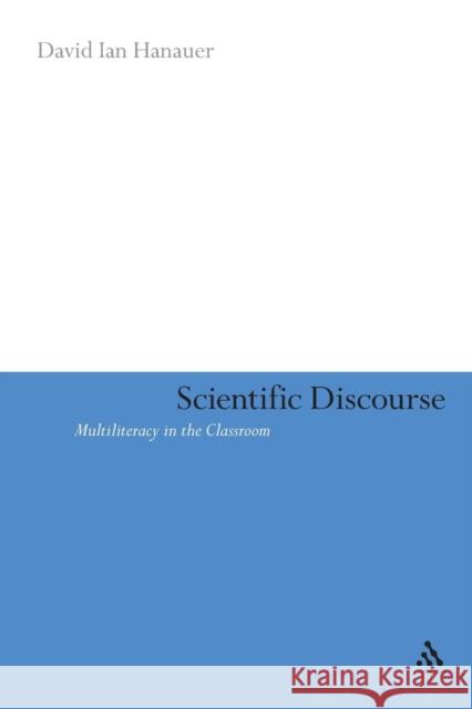 Scientific Discourse: Multiliteracy in the Classroom Hanauer, David Ian 9781847063533 Continuum International Publishing Group