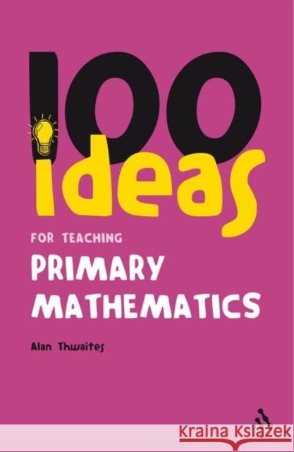 100 Ideas for Teaching Primary Mathematics Thwaites, Alan 9781847063816