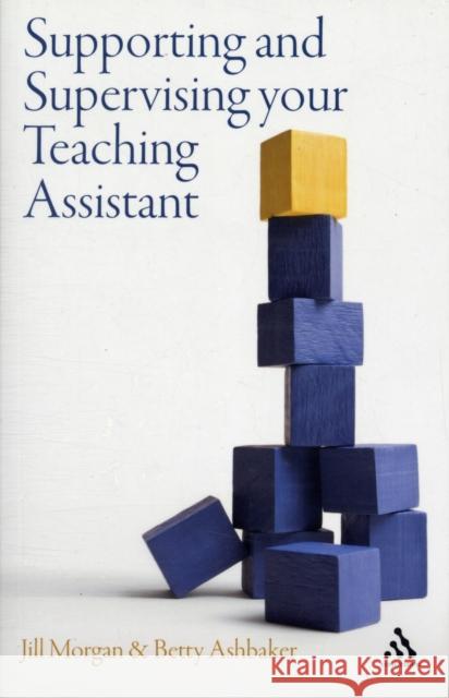 Supporting and Supervising your Teaching Assistant Dr Jill Morgan, Betty Y. Ashbaker 9781847063847 Bloomsbury Publishing PLC