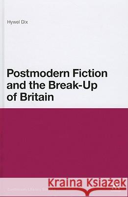 Postmodern Fiction and the Break-Up of Britain Dix, Hywel 9781847064073