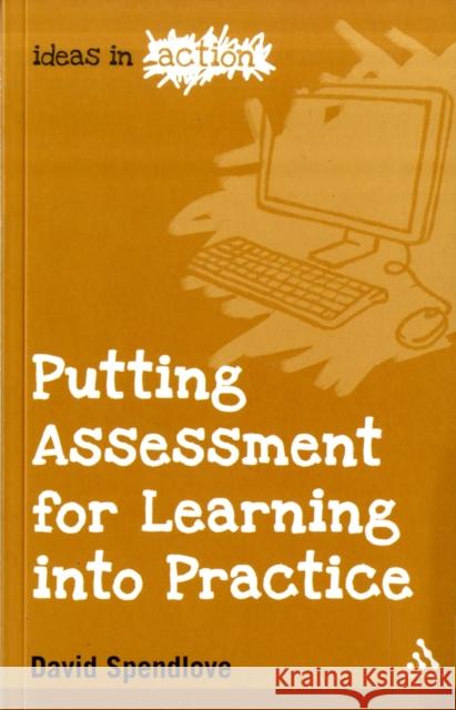 Putting Assessment for Learning into Practice David Spendlove 9781847064103