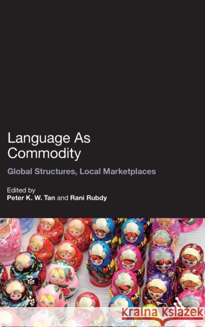 Language as Commodity: Global Structures, Local Marketplaces Rubdy, Rani 9781847064226