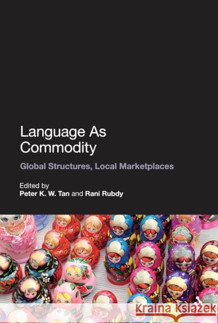 Language as Commodity: Global Structures, Local Marketplaces Rubdy, Rani 9781847064233