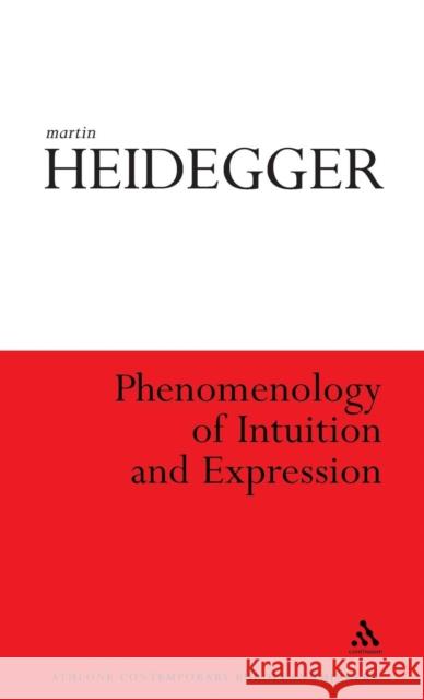 Phenomenology of Intuition and Expression: Theory of Philosophical Concept Formation Heidegger, Martin 9781847064431 0