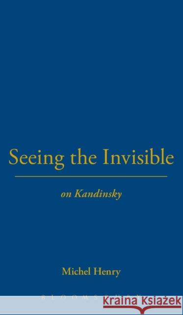 Seeing the Invisible: On Kandinsky Henry, Michel 9781847064462 0