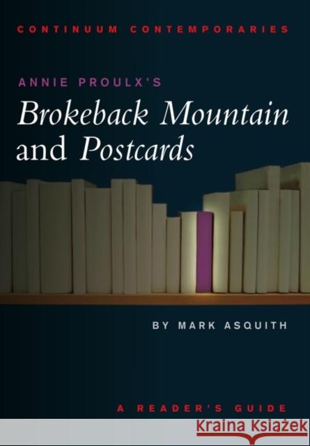 Annie Proulx's Brokeback Mountain and Postcards Asquith, Mark 9781847064554 Continuum