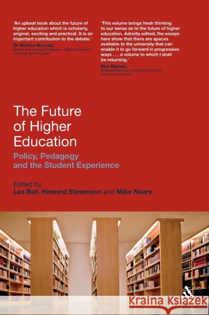 The Future of Higher Education: Policy, Pedagogy and the Student Experience Bell, Les 9781847064738 0