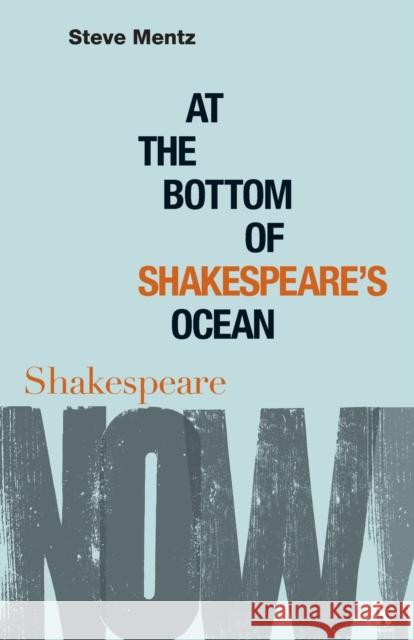 At the Bottom of Shakespeare's Ocean Steve Mentz 9781847064936