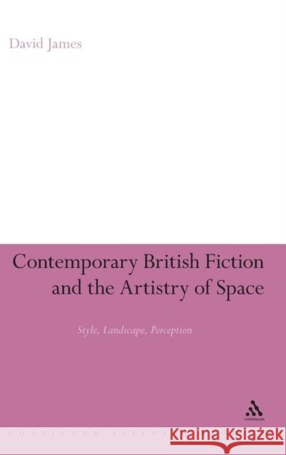 Contemporary British Fiction and the Artistry of Space James, David 9781847064943 0