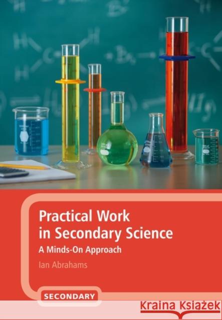 Practical Work in Secondary Science: A Minds-On Approach Abrahams, Ian 9781847065032 0